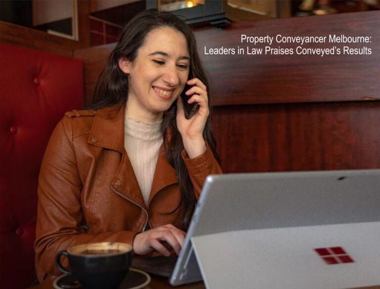 Property Conveyancer Melbourne - Leaders in Law Praises Conveyed’s Results